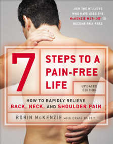 7 Steps to a Pain-Free Life (How to Rapidly Relieve Back, Neck, and Shoulder Pain) by Robin McKenzie, Craig Kubey, 9780142180693