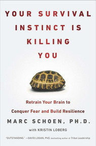Your Survival Instinct Is Killing You (Retrain Your Brain to Conquer Fear and Build Resilience) by Marc Schoen, Kristin Loberg, 9780142180747