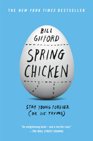 Spring Chicken (Stay Young Forever (or Die Trying)) by Bill Gifford, 9781455527434
