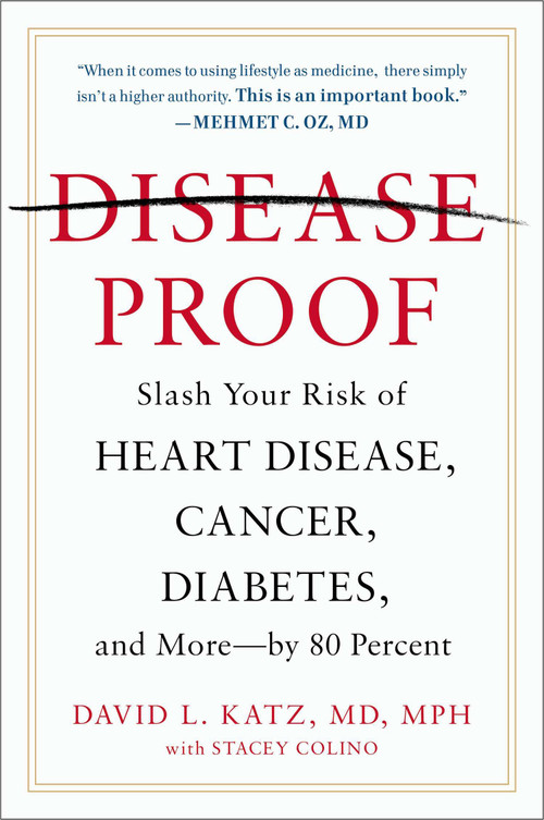 Disease-Proof (Slash Your Risk of Heart Disease, Cancer, Diabetes, and More--by 80 Percent) by David L. Katz, MD, MPH, Stacey Colino, 9780142181171