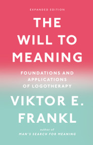 The Will to Meaning (Foundations and Applications of Logotherapy) by Viktor E. Frankl, 9780142181263