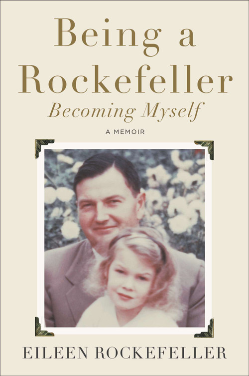 Being a Rockefeller, Becoming Myself (A Memoir) by Eileen Rockefeller, 9780142181379