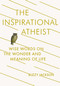 The Inspirational Atheist (Wise Words on the Wonder and Meaning of Life) by Buzzy Jackson, 9780142181423