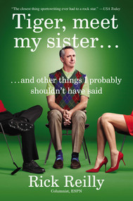 Tiger, Meet My Sister… (And Other Things I Probably Shouldn't Have Said) by Rick Reilly, 9780142181904
