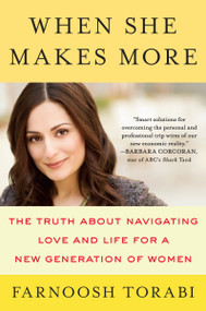 When She Makes More (The Truth About Navigating Love and Life for a New Generation of Women) by Farnoosh Torabi, 9780142181928