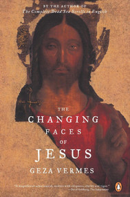The Changing Faces of Jesus by Geza Vermes, 9780142196021