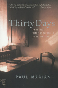 Thirty Days (On Retreat with the Exercises of St. Ignatius) by Paul Mariani, 9780142196151