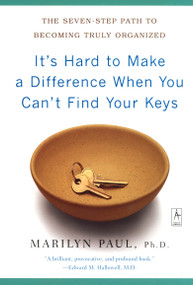 It's Hard to Make a Difference When You Can't Find Your Keys (The Seven-Step Path to Becoming Truly Organized) by Marilyn Byfield Paul, 9780142196175
