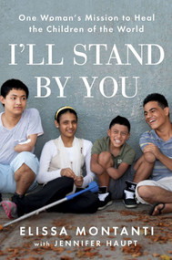 I'll Stand by You (One Woman's Mission to Heal the Children of the World) by Elissa Montanti, Jennifer Haupt, 9780142196892