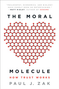 The Moral Molecule (How Trust Works) by Paul J. Zak, 9780142196908