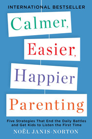 Calmer, Easier, Happier Parenting (Five Strategies That End the Daily Battles and Get Kids to Listen the First Time) by Noel Janis-Norton, 9780142196922