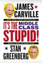 It's the Middle Class, Stupid! by James Carville, Stan Greenberg, 9780142196953
