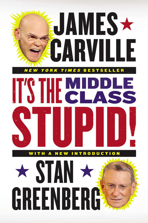 It's the Middle Class, Stupid! by James Carville, Stan Greenberg, 9780142196953