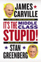 It's the Middle Class, Stupid! by James Carville, Stan Greenberg, 9780142196953