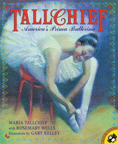 Tallchief (America's Prima Ballerina) by Maria Tallchief, Rosemary Wells, Gary Kelley, 9780142300183