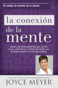 La conexión de la mente (Cómo los pensamientos que usted elige afectan su estado de ánimo, su comportamiento y sus decisiones) (Spanish Edition) by Joyce Meyer, 9781455532421