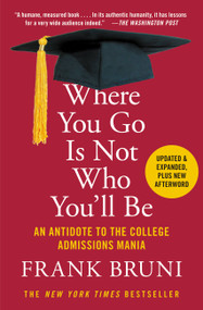 Where You Go Is Not Who You'll Be (An Antidote to the College Admissions Mania) - 9781455532681 by Frank Bruni, 9781455532681