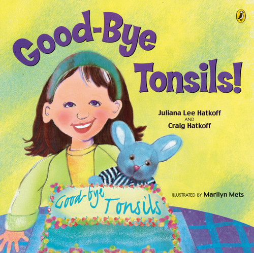 Good-bye Tonsils! by Craig Hatkoff, Juliana Lee Hatkoff, Marilyn Mets, 9780142401330