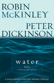 Water (Tales of Elemental Spirits) by Robin McKinley, Peter Dickinson, 9780142402443