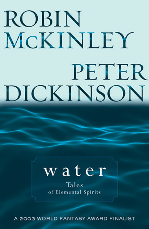 Water (Tales of Elemental Spirits) by Robin McKinley, Peter Dickinson, 9780142402443