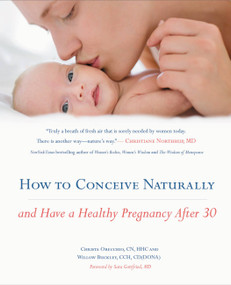 How to Conceive Naturally (And Have a Healthy Pregnancy after 30) by Christa Orecchio, Willow Buckley, Sara Gottfried, 9781455534227