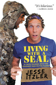 Living with a SEAL (31 Days Training with the Toughest Man on the Planet) by Jesse Itzler, 9781455534678