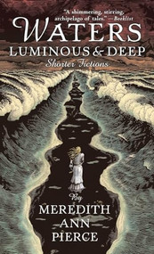 Waters Luminous and Deep by Meredith Ann Pierce, 9780142403563