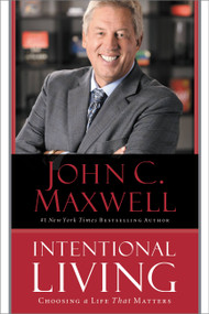 Intentional Living (Choosing a Life That Matters) by John C. Maxwell, 9781455536214