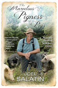 The Marvelous Pigness of Pigs (Respecting and Caring for All God's Creation) by Joel Salatin, 9781455536979