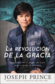 La revolución de la gracia (Experimente el poder de vivir más allá de la derrota) (Spanish Edition) by Joseph Prince, 9781455537877