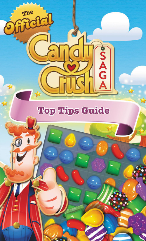 The Official Candy Crush Saga Top Tips Guide by Candy Crush, 9781455538782