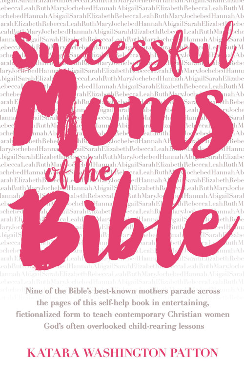 Successful Moms of the Bible by Katara Washington Patton, 9781455538843