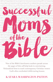Successful Moms of the Bible by Katara Washington Patton, 9781455538843