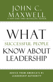 What Successful People Know about Leadership (Advice from America's #1 Leadership Authority) by John C. Maxwell, 9781455548125