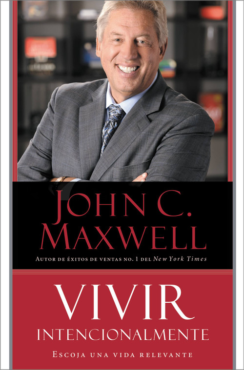Vivir Intencionalmente (Escoja una vida relevante) (Spanish Edition) by John C. Maxwell, 9781455548187