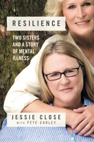 Resilience (Two Sisters and a Story of Mental Illness) - 9781455548828 by Jessie Close, Pete Earley, 9781455548828