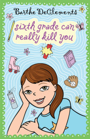 Sixth Grade Can Really Kill You by Barthe DeClements, 9780142413807