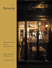 Battersby (Extraordinary Food from an Ordinary Kitchen) by Joseph Ogrodnek, Walker Stern, Andrew Friedman, 9781455553327