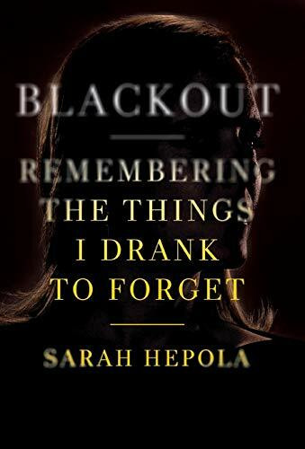 Blackout (Remembering the Things I Drank to Forget) by Sarah Hepola, 9781455554591
