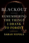 Blackout (Remembering the Things I Drank to Forget) by Sarah Hepola, 9781455554591