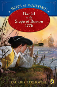 Boys of Wartime: Daniel at the Siege of Boston, 1776 by Laurie Calkhoven, 9780142417508