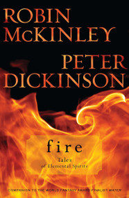 Fire: Tales of Elemental Spirits by Robin McKinley, Peter Dickinson, 9780142419458