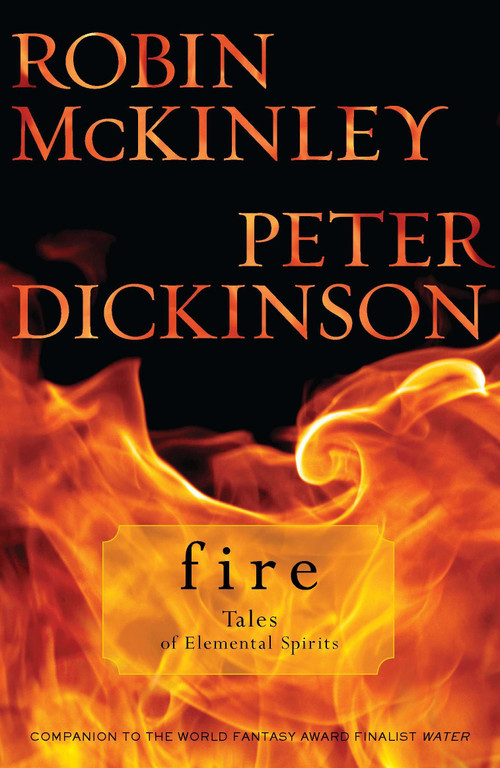 Fire: Tales of Elemental Spirits by Robin McKinley, Peter Dickinson, 9780142419458