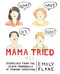 Mama Tried (Dispatches from the Seamy Underbelly of Modern Parenting) by Emily Flake, 9781455558230
