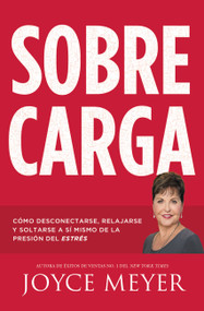 Sobrecarga (Cómo desconectarse, relajarse y soltarse a sí mismo de la presión del estrés) (Spanish Edition) by Joyce Meyer, 9781455559855