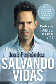 Salvando vidas (Cambia tus hábitos, cambia tu vida) (Spanish Edition) by José Fernandez, 9780142424728