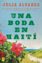 Una boda en Haiti (Historia de una amistad) by Julia Alvarez, 9780142424735