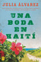 Una boda en Haiti (Historia de una amistad) (Spanish Edition) by Julia Alvarez, 9780142424735