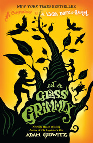 In a Glass Grimmly by Adam Gidwitz, Hugh D'Andrade, 9780142425060