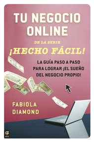 Tu negocio online ¡Hecho Fácil! (La guía paso a paso para lograr ¡el sueño del negocio propio!) (Spanish Edition) by Fabiola Diamond, 9780142425657